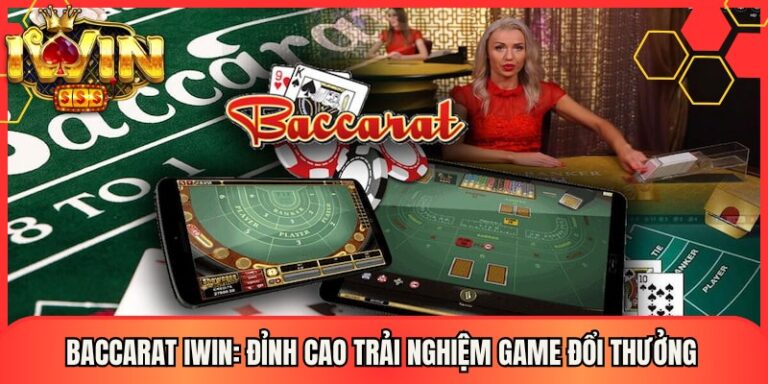 Baccarat Iwin: Đỉnh Cao Trải Nghiệm Game Đổi Thưởng 2 Baccarat Iwin: Đỉnh Cao Trải Nghiệm Game Đổi Thưởng